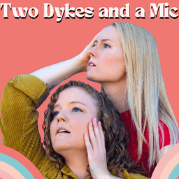 Two Dykes & a Mic