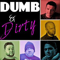 Dumb & Dirty