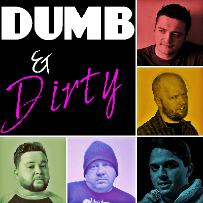 Dumb & Dirty