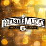 Roastlemania 6