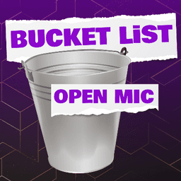 Bucket List Open Mic