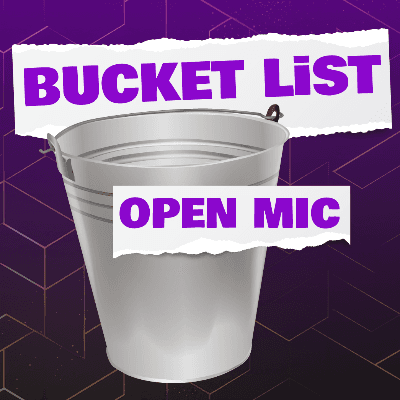 Bucket List Open Mic